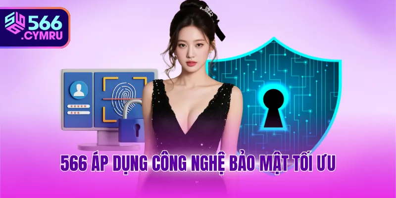 566 áp dụng công nghệ bảo mật tối ưu