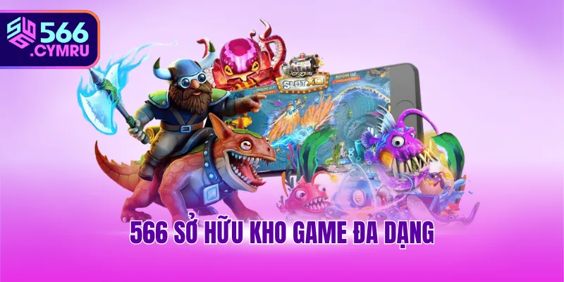 566 sở hữu kho game đa dạng