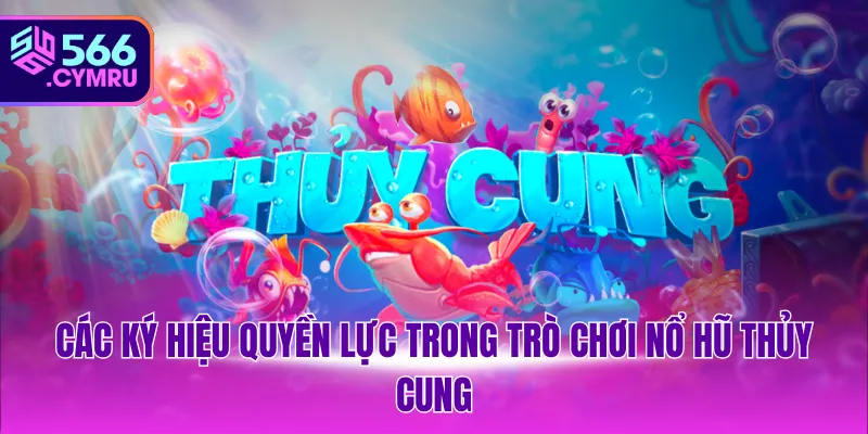 Các ký hiệu quyền lực trong trò chơi nổ hũ Thủy Cung