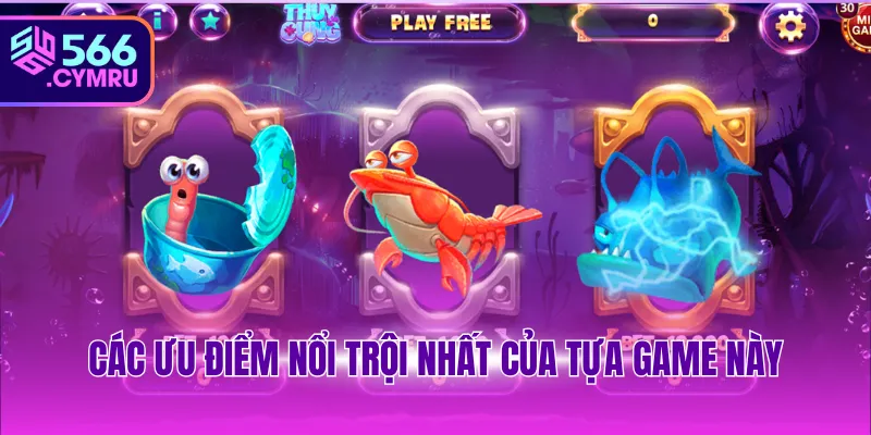 Các ưu điểm nổi trội nhất của tựa game này