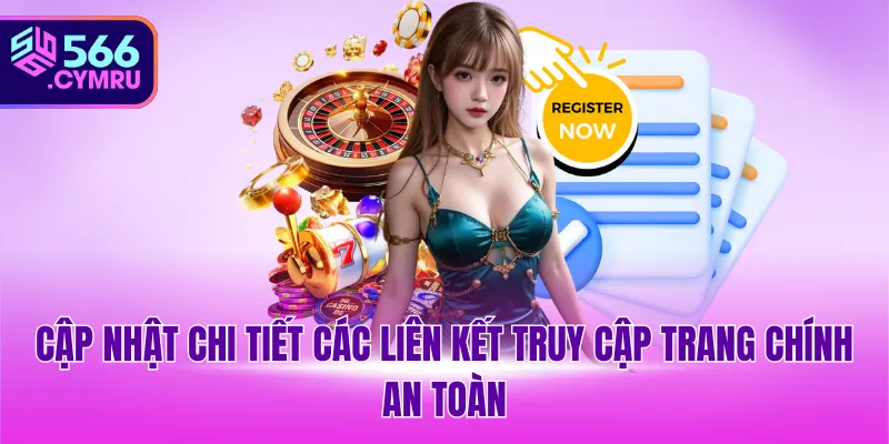 Cập nhật chi tiết các liên kết truy cập trang chính an toàn