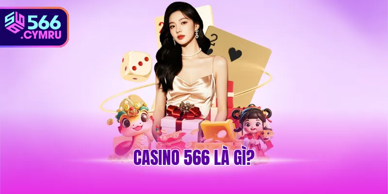 Casino 566 là gì?