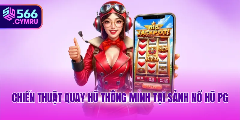 Chiến thuật quay hũ thông minh tại sảnh nổ hũ PG