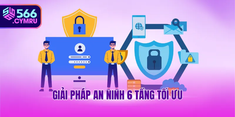 Giải pháp an ninh 6 tầng tối ưu