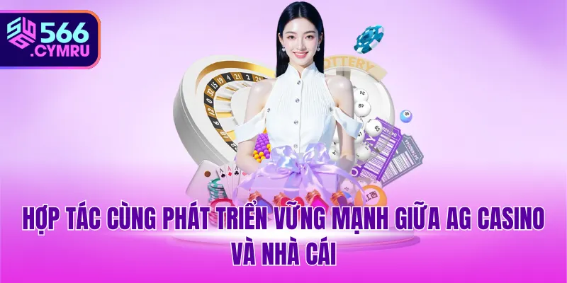 Hợp tác cùng phát triển vững mạnh giữa AG casino và nhà cái