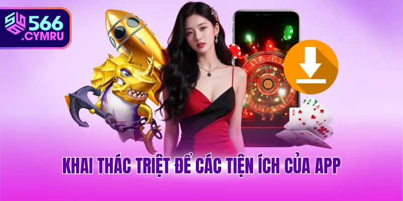 Khai thác triệt để các tiện ích của app