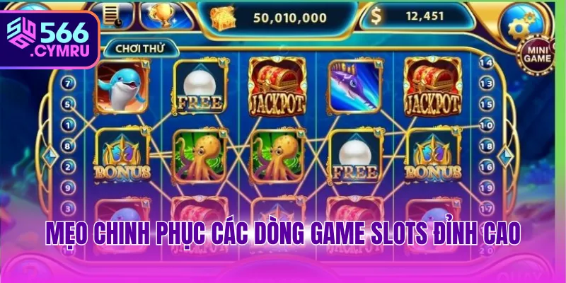 Mẹo chinh phục các dòng game slots đỉnh cao
