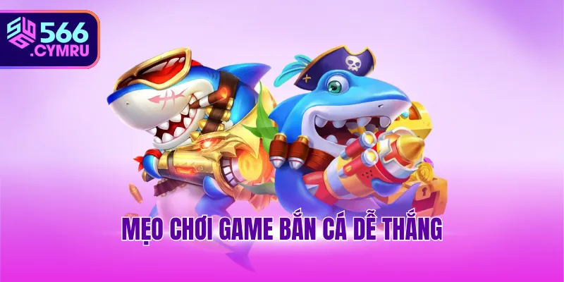 Mẹo chơi game bắn cá dễ thắng