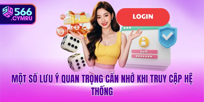 Một số lưu ý quan trọng cần nhớ khi truy cập hệ thống