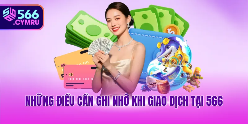 Những điều cần ghi nhớ khi giao dịch tại 566