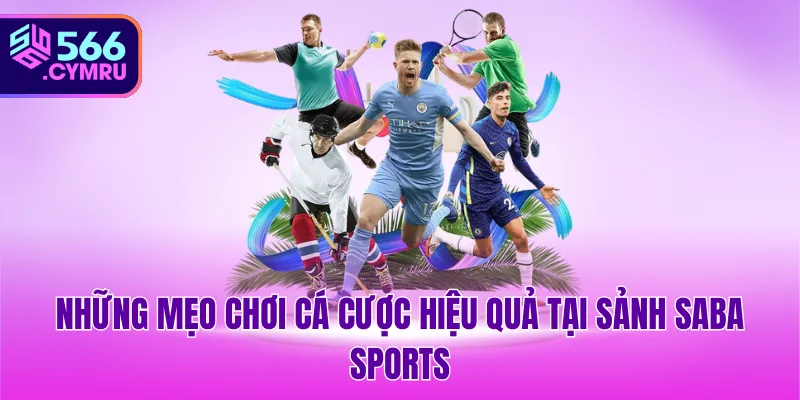 Những mẹo chơi cá cược hiệu quả tại sảnh SABA Sports