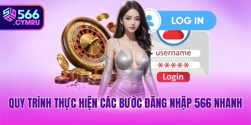 Quy trình thực hiện các bước đăng nhập 566 nhanh