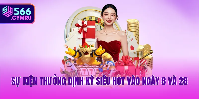 Sự kiện thưởng định kỳ siêu hot vào ngày 8 và 28